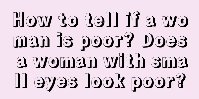 How to tell if a woman is poor? Does a woman with small eyes look poor?