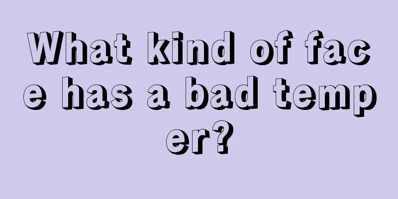 What kind of face has a bad temper?