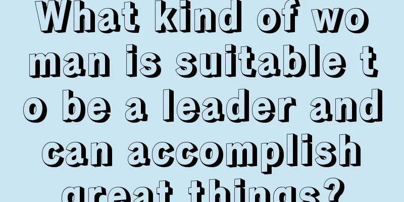What kind of woman is suitable to be a leader and can accomplish great things?