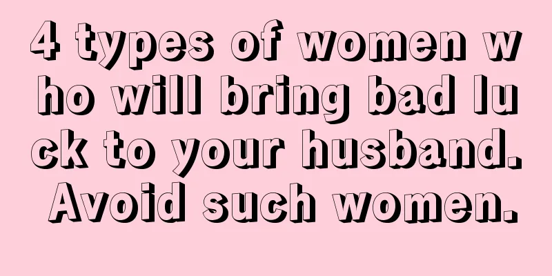 4 types of women who will bring bad luck to your husband. Avoid such women.