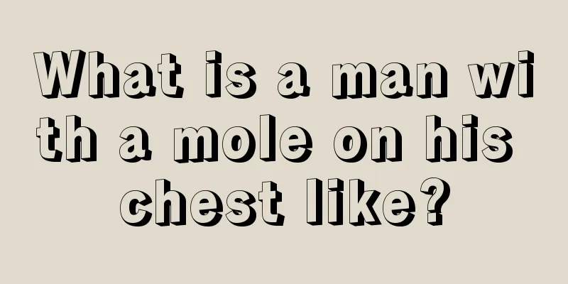 What is a man with a mole on his chest like?