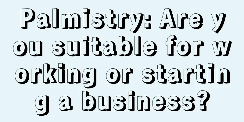 Palmistry: Are you suitable for working or starting a business?