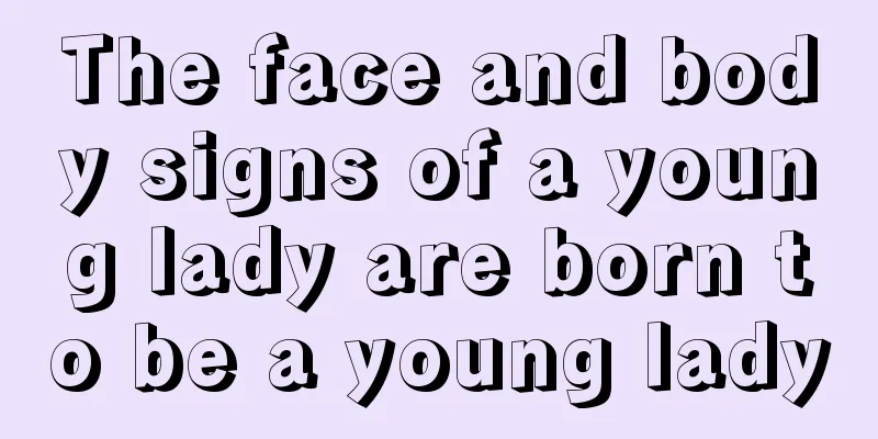 The face and body signs of a young lady are born to be a young lady