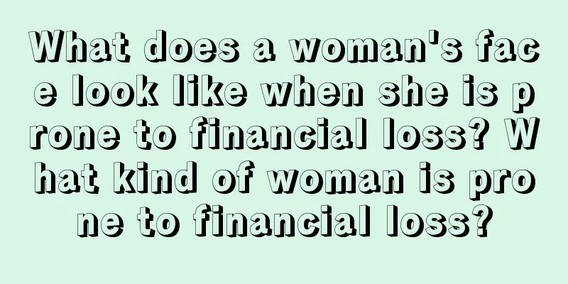 What does a woman's face look like when she is prone to financial loss? What kind of woman is prone to financial loss?