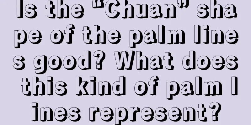 Is the “Chuan” shape of the palm lines good? What does this kind of palm lines represent?