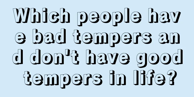 Which people have bad tempers and don't have good tempers in life?