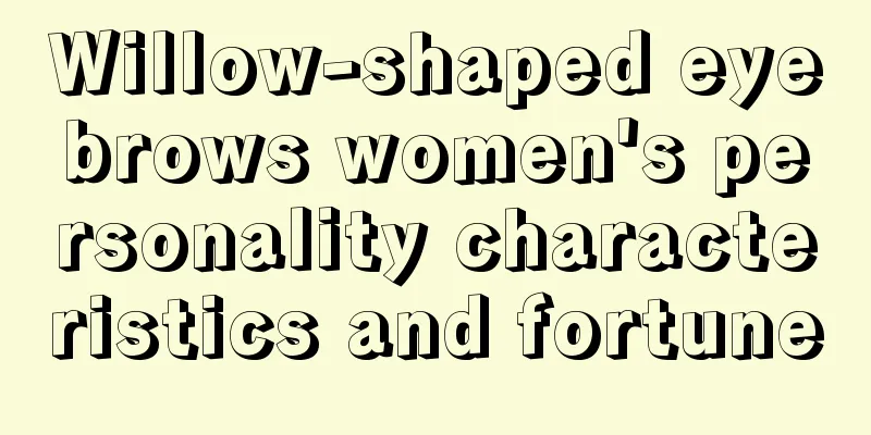 Willow-shaped eyebrows women's personality characteristics and fortune