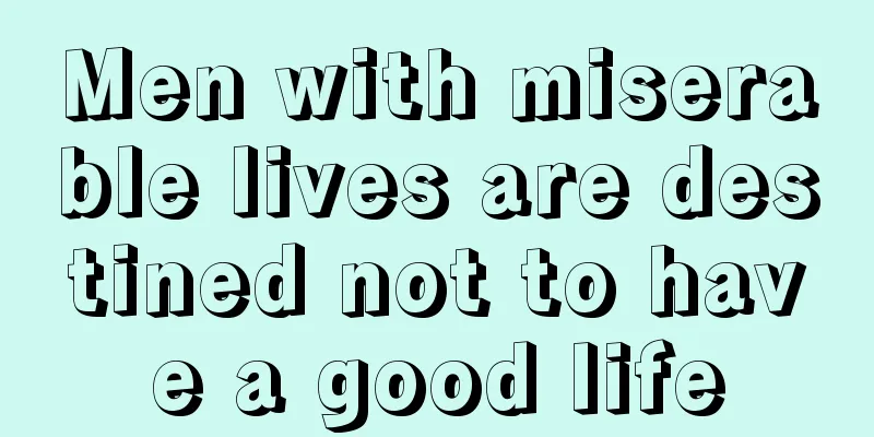 Men with miserable lives are destined not to have a good life