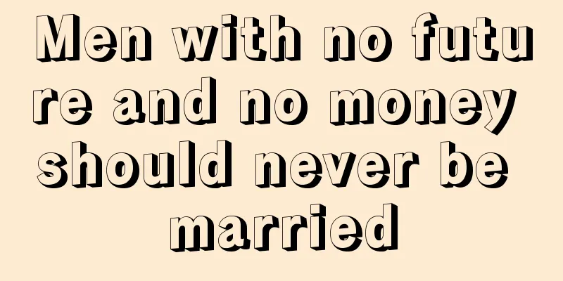 Men with no future and no money should never be married