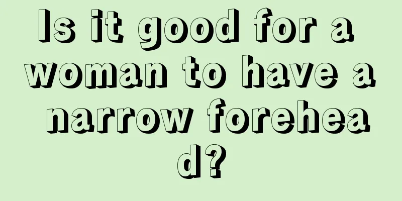 Is it good for a woman to have a narrow forehead?