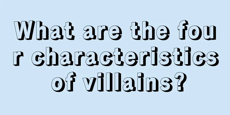 What are the four characteristics of villains?