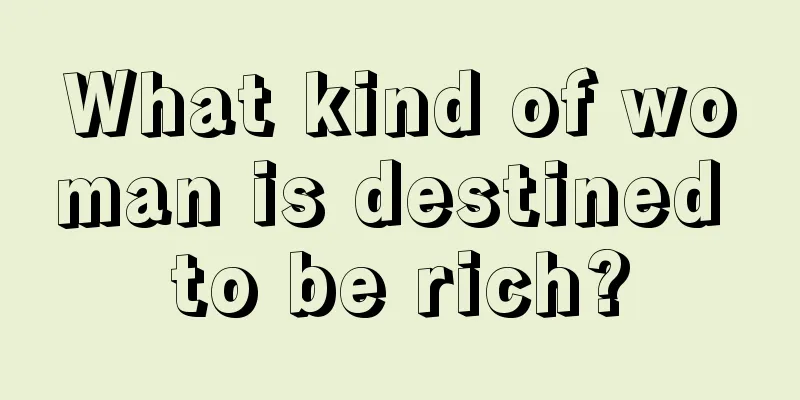 What kind of woman is destined to be rich?