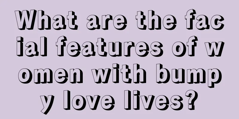 What are the facial features of women with bumpy love lives?