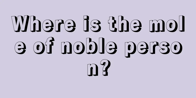 Where is the mole of noble person?