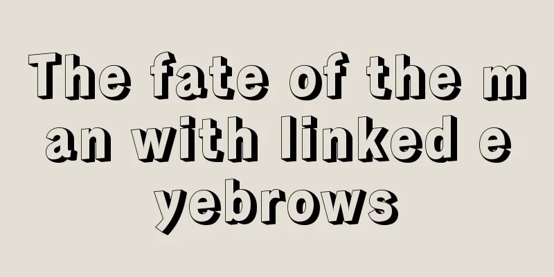 The fate of the man with linked eyebrows