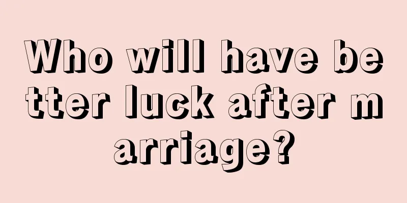 Who will have better luck after marriage?