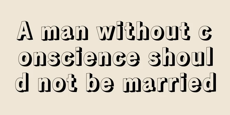 A man without conscience should not be married