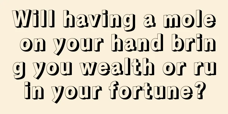 Will having a mole on your hand bring you wealth or ruin your fortune?