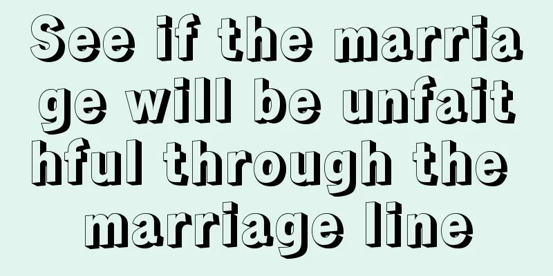 See if the marriage will be unfaithful through the marriage line