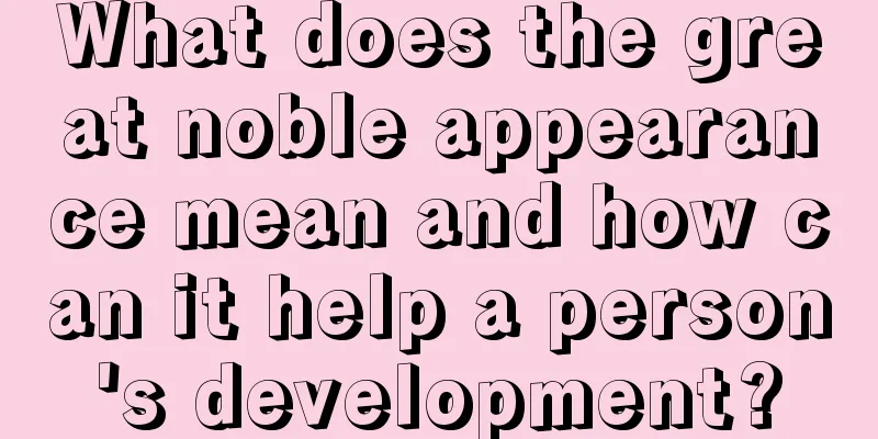 What does the great noble appearance mean and how can it help a person's development?