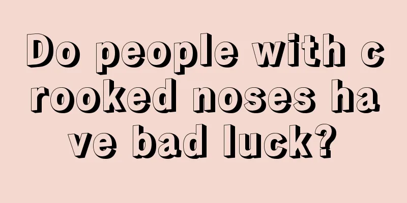 Do people with crooked noses have bad luck?