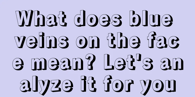 What does blue veins on the face mean? Let's analyze it for you