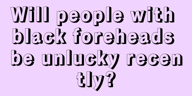 Will people with black foreheads be unlucky recently?