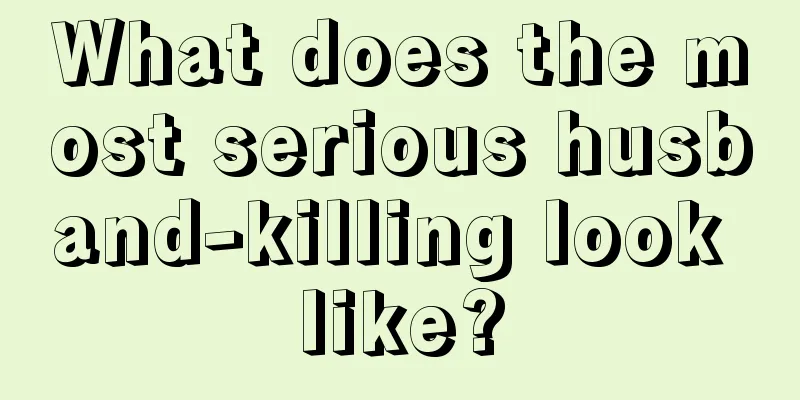 What does the most serious husband-killing look like?