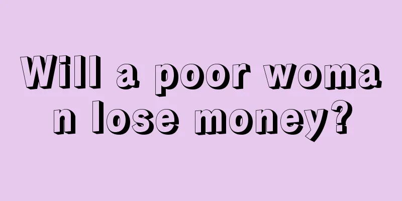 Will a poor woman lose money?