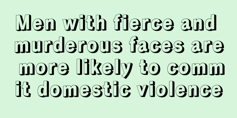 Men with fierce and murderous faces are more likely to commit domestic violence