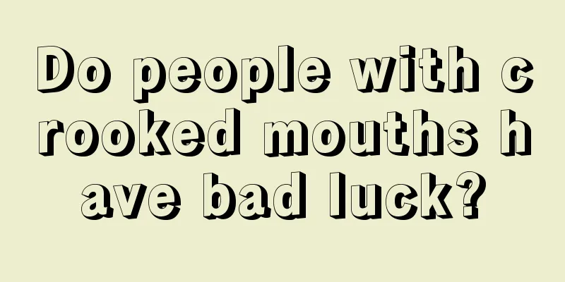 Do people with crooked mouths have bad luck?