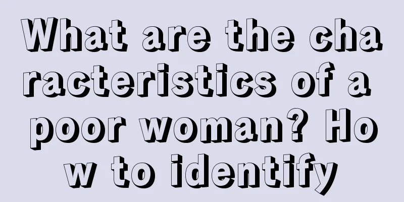 What are the characteristics of a poor woman? How to identify