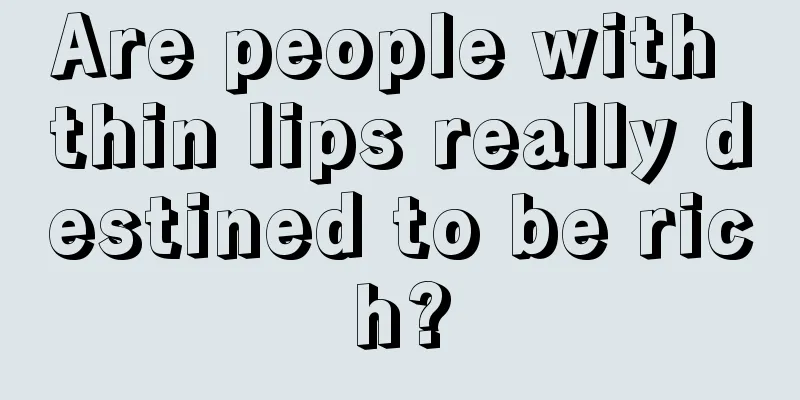 Are people with thin lips really destined to be rich?