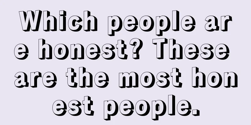 Which people are honest? These are the most honest people.
