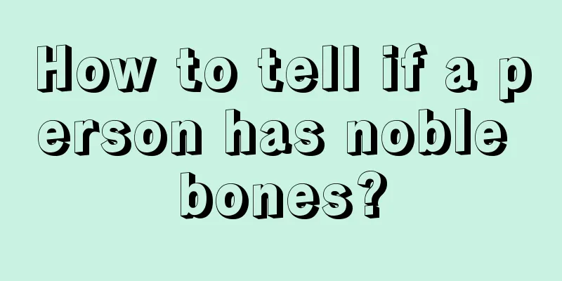 How to tell if a person has noble bones?