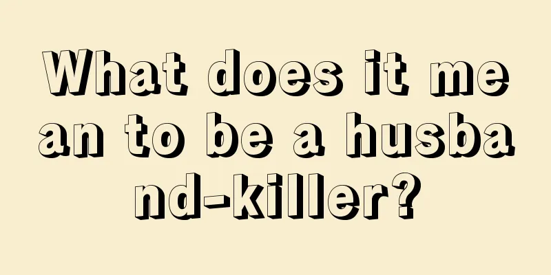 What does it mean to be a husband-killer?