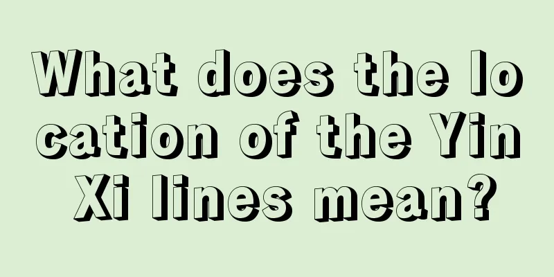 What does the location of the Yin Xi lines mean?