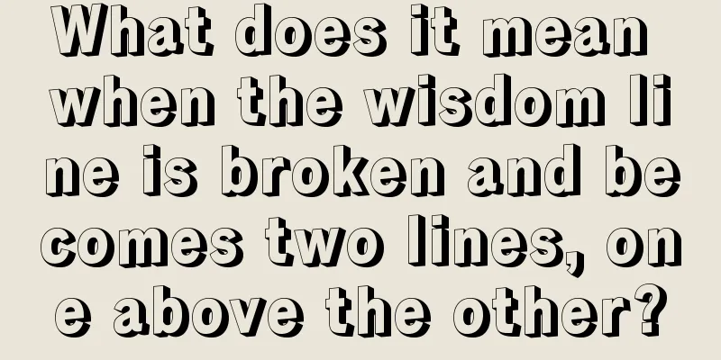 What does it mean when the wisdom line is broken and becomes two lines, one above the other?