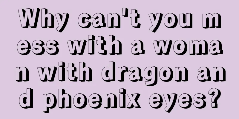 Why can't you mess with a woman with dragon and phoenix eyes?