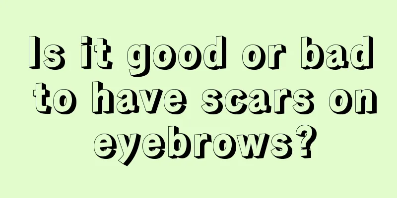 Is it good or bad to have scars on eyebrows?