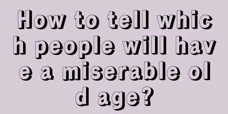 How to tell which people will have a miserable old age?