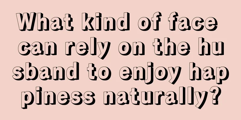What kind of face can rely on the husband to enjoy happiness naturally?