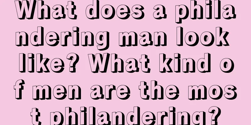 What does a philandering man look like? What kind of men are the most philandering?