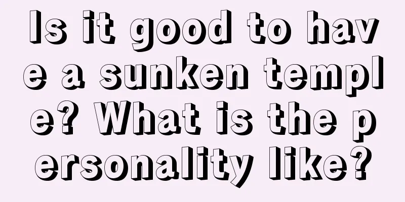 Is it good to have a sunken temple? What is the personality like?