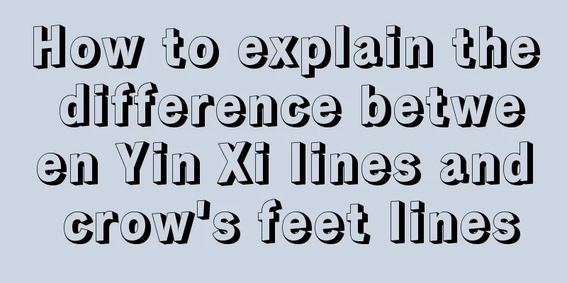 How to explain the difference between Yin Xi lines and crow's feet lines