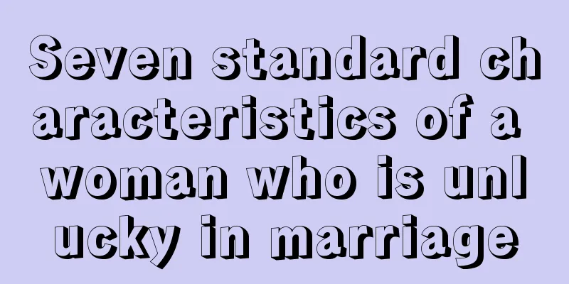 Seven standard characteristics of a woman who is unlucky in marriage