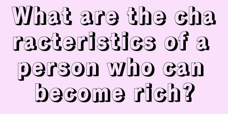 What are the characteristics of a person who can become rich?