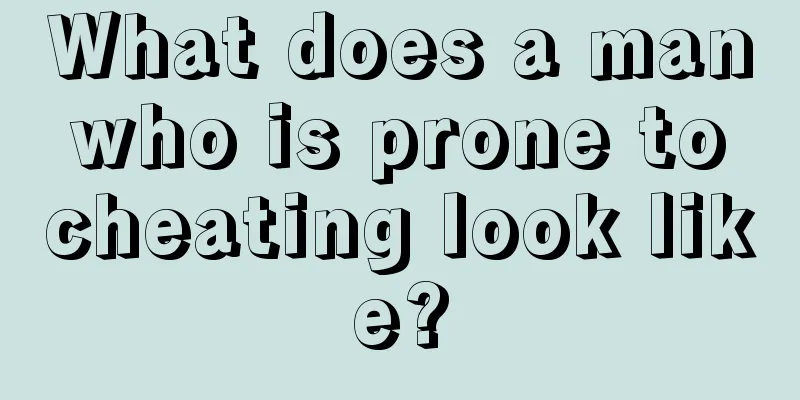 What does a man who is prone to cheating look like?