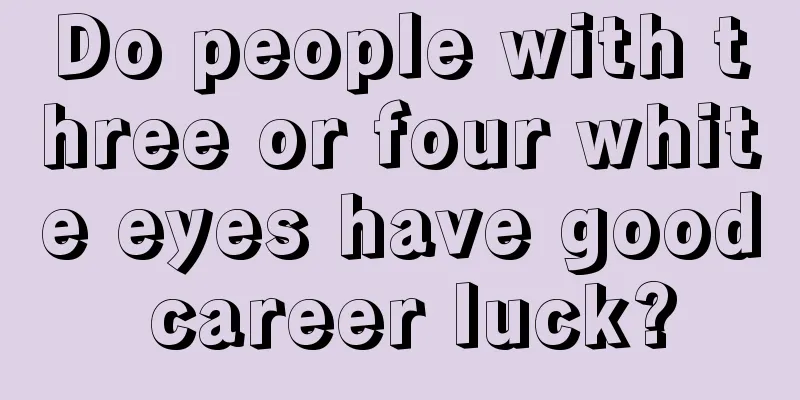 Do people with three or four white eyes have good career luck?