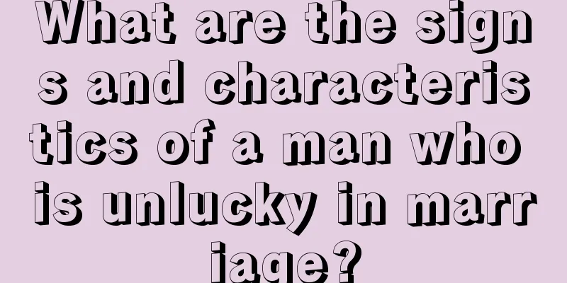 What are the signs and characteristics of a man who is unlucky in marriage?